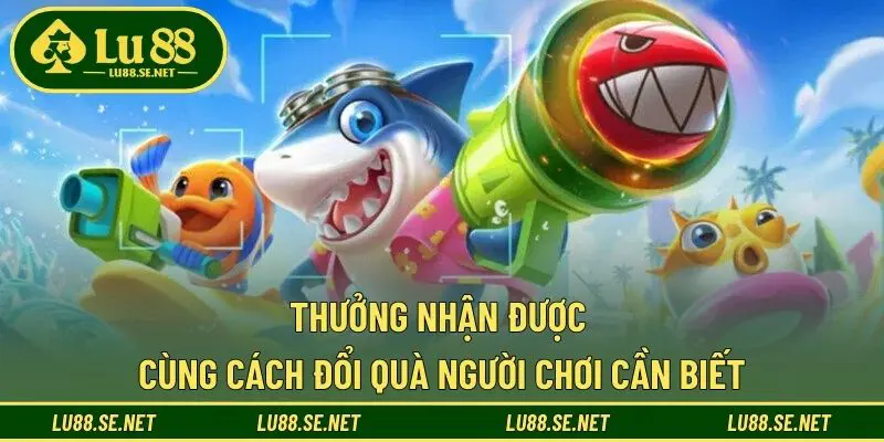 Thưởng nhận được cùng cách đổi quà người chơi cần biết