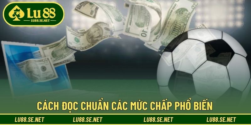 Cách đọc chuẩn các mức chấp phổ biến