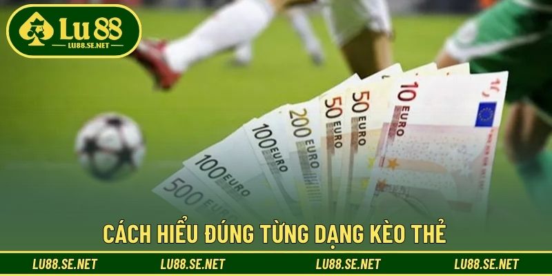 Cách hiểu đúng từng dạng kèo thẻ