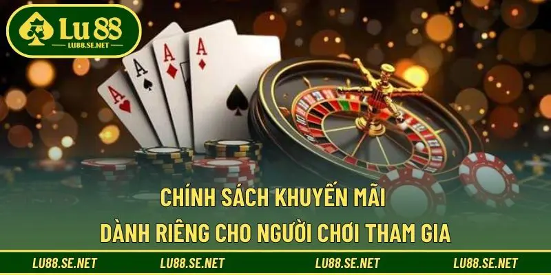 Chính sách khuyến mãi dành riêng cho người chơi tham gia
