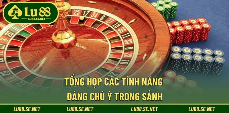 Tổng hợp các tính năng đáng chú ý trong sảnh