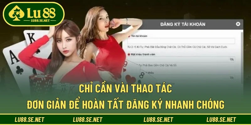 Chỉ cần vài thao tác đơn giản để hoàn tất đăng ký nhanh chóng