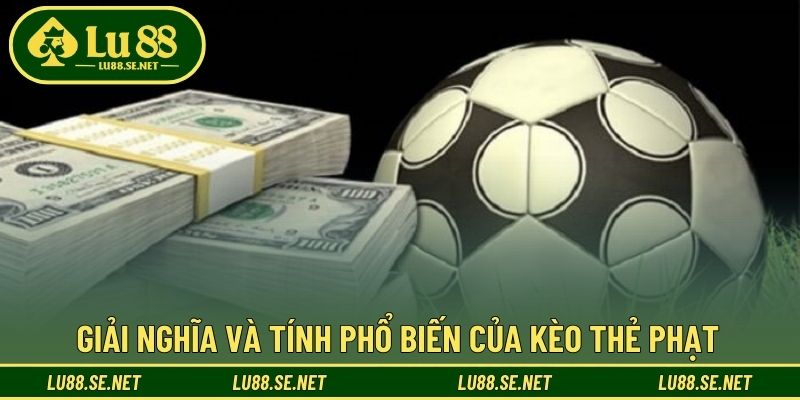 Giải nghĩa và tính phổ biến của kèo thẻ phạt