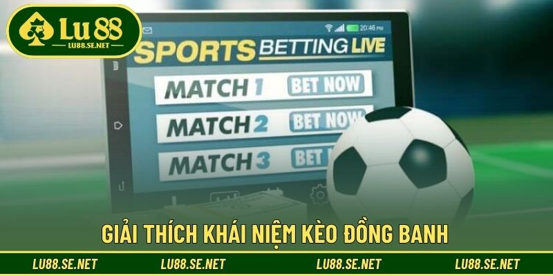 Giải thích khái niệm kèo đồng banh