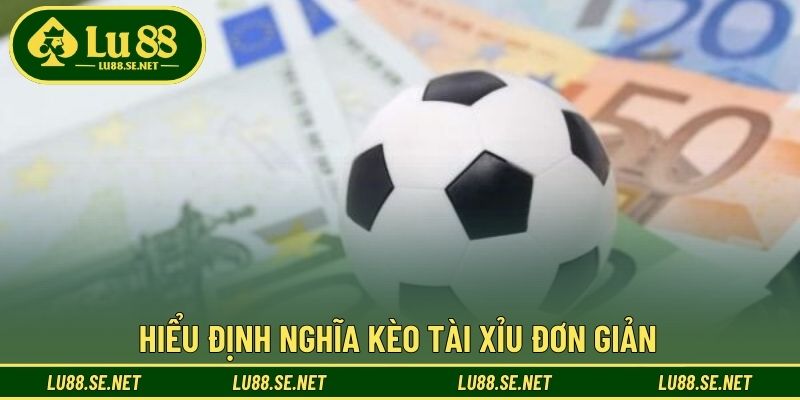 Hiểu định nghĩa kèo tài xỉu đơn giản