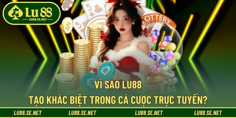 Những lý do khiến LU88 được ưu tiên lựa chọn Những lý do khiến LU88 được ưu tiên lựa chọn