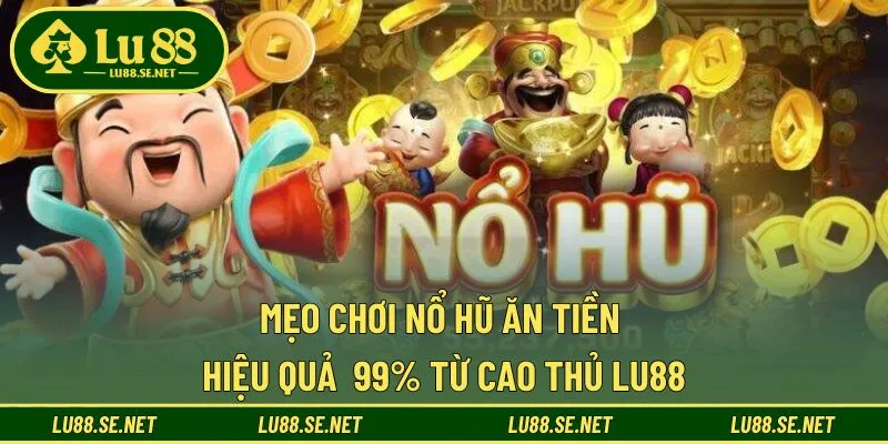 Mẹo Chơi Nổ Hũ Ăn Tiền