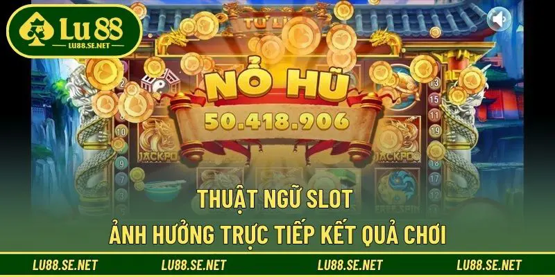 Thuật ngữ slot ảnh hưởng trực tiếp kết quả chơi