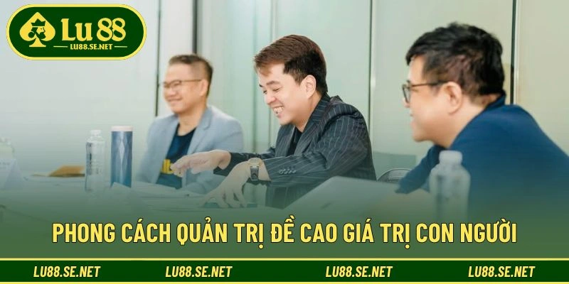 Phong cách quản trị đề cao giá trị con người