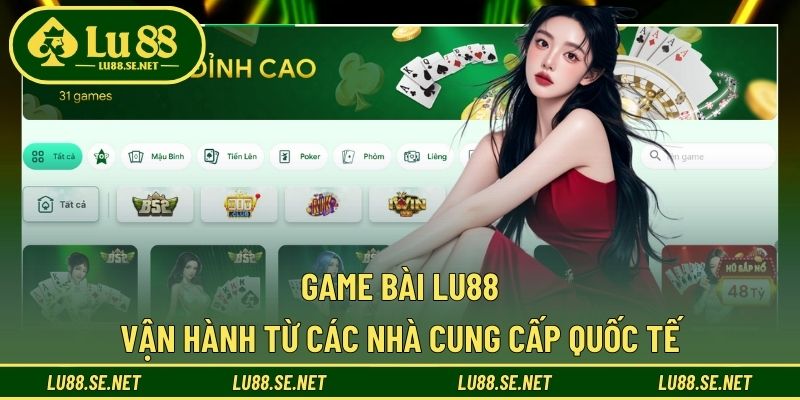Game Bài LU88 vận hành từ các nhà cung cấp quốc tế Game Bài LU88 vận hành từ các nhà cung cấp quốc tế