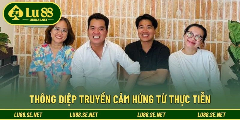 Thông điệp truyền cảm hứng từ thực tiễn