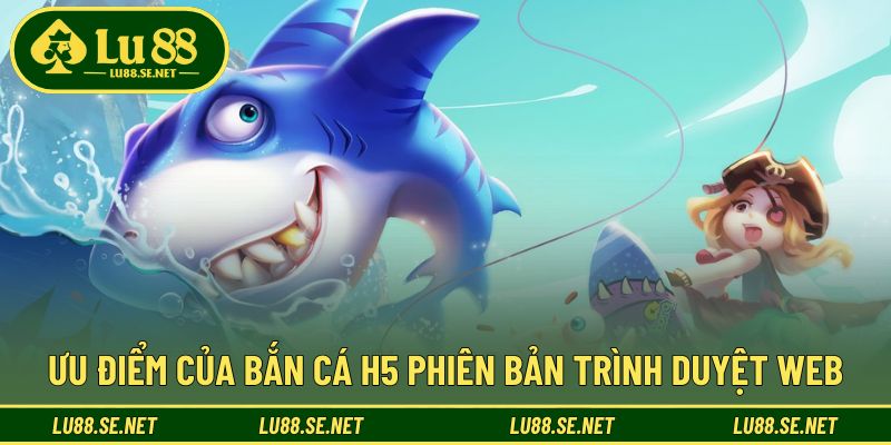 Tiện ích săn cá H5 giúp bạn dễ dàng bắt đầu mọi lúc