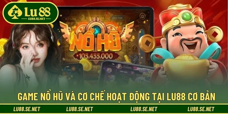 Tìm hiểu thông tin về cơ chế hoạt động của nổ hũ LU88 Tìm hiểu thông tin về cơ chế hoạt động của nổ hũ LU88