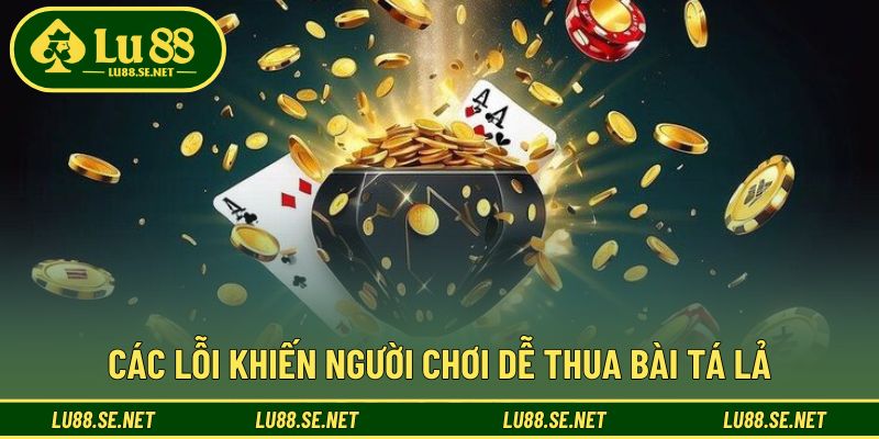 Tránh lỗi cơ bản để giữ lợi thế khi tham gia game bài