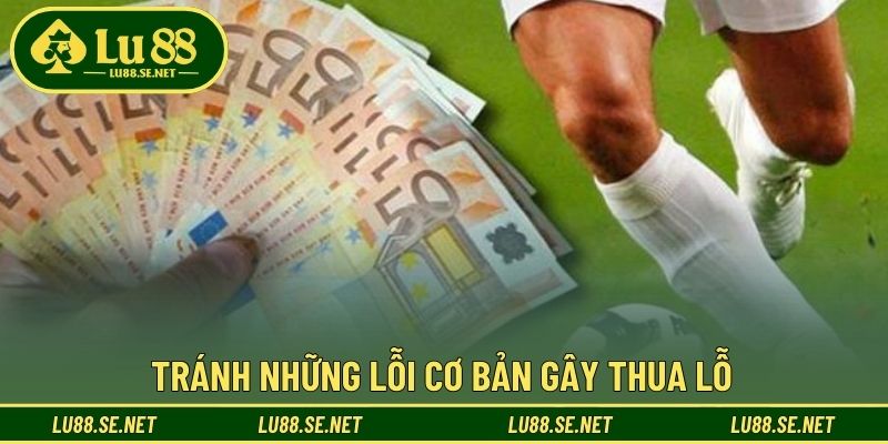 Tránh những lỗi cơ bản gây thua lỗ