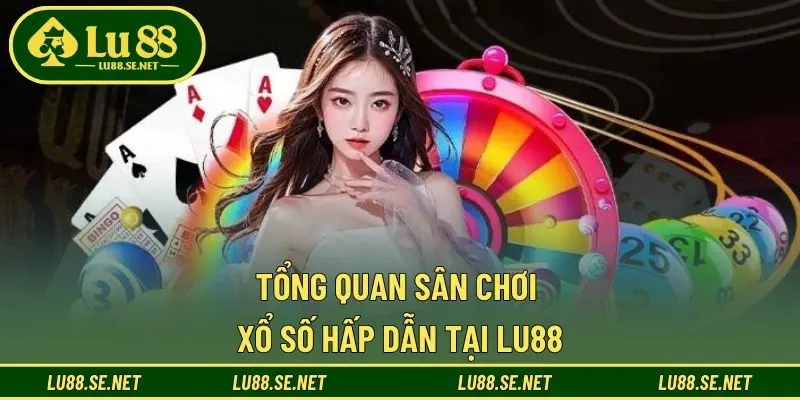 Tổng quan sân chơi xổ số hấp dẫn tại LU88 Tổng quan sân chơi xổ số hấp dẫn tại LU88