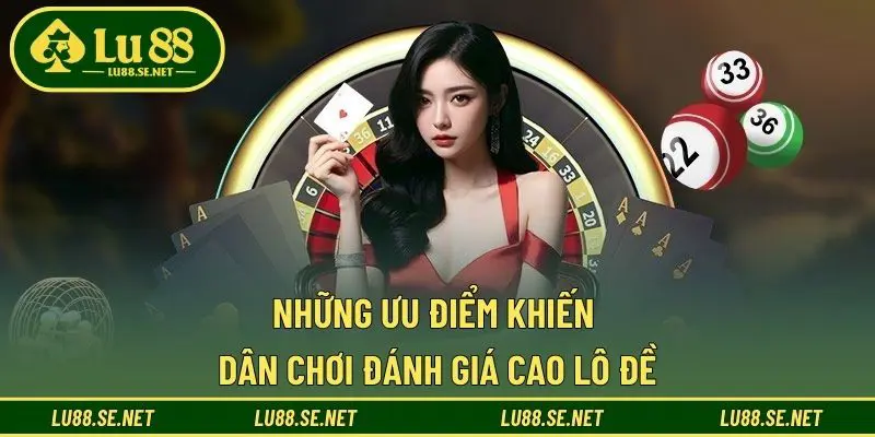 Những ưu điểm khiến dân chơi đánh giá cao lô đề Những ưu điểm khiến dân chơi đánh giá cao lô đề